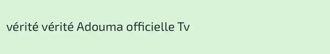 vérité vérité Adouma officielle Tv